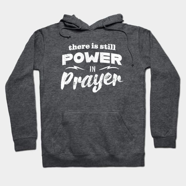 There Is Still Power In Prayer Hoodie by Commykaze